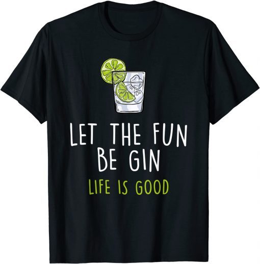 Let The Fun Be Gin Life Is Good Wine Lover For Men Women 2021 T-Shirt