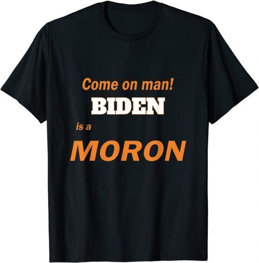 Official Biden is a Moron, A Stupid Person Fool Idiot Anti-Biden T-Shirt
