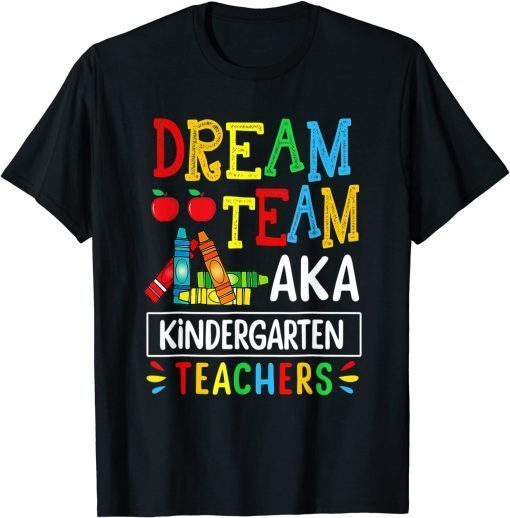 2021 Back To School Dream Team Aka Kindergarten Teacher Funny T-Shirt