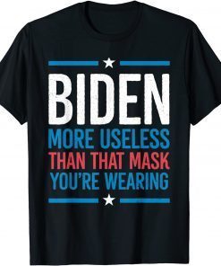 Joe Biden More Useless Than That Mask Anti President Unisex T-Shirt