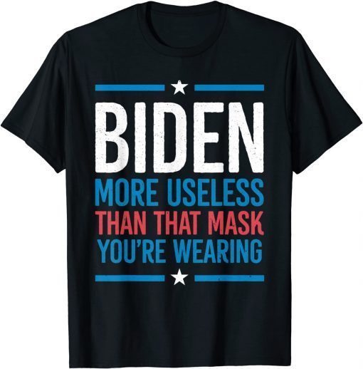 Joe Biden More Useless Than That Mask Anti President Unisex T-Shirt