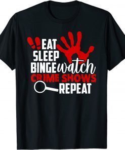 Eat Sleep Watch Crime Shows Funny T-Shirt