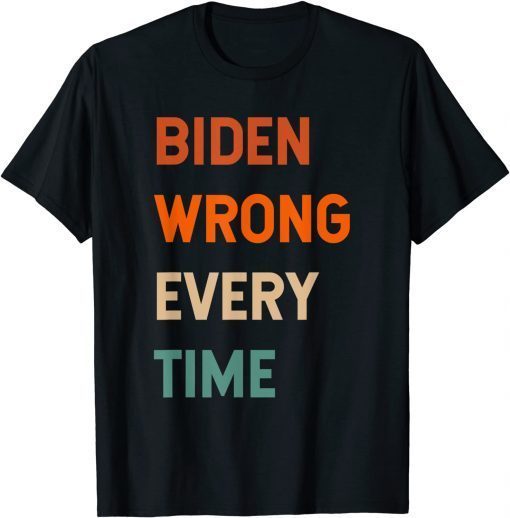 Biden Wrong Every Time T-Shirt