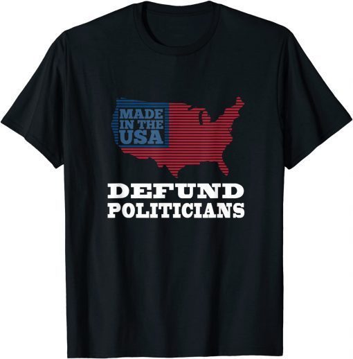 Defund Politicians Shirt T-Shirt