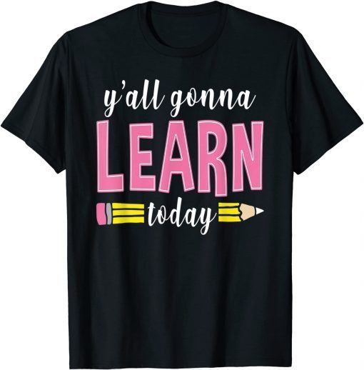 Y'all Gonna Learn Today Funny Teacher Back To School Classic T-Shirt