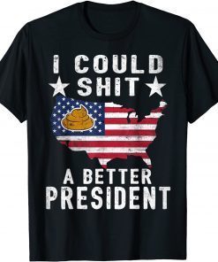 I Could Shit A Better President Funny Anti Biden Republican Unisex T-Shirt