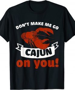 Don't Make Me Go Cajun On You Funny Crawfish Crayfish Unisex T-Shirt