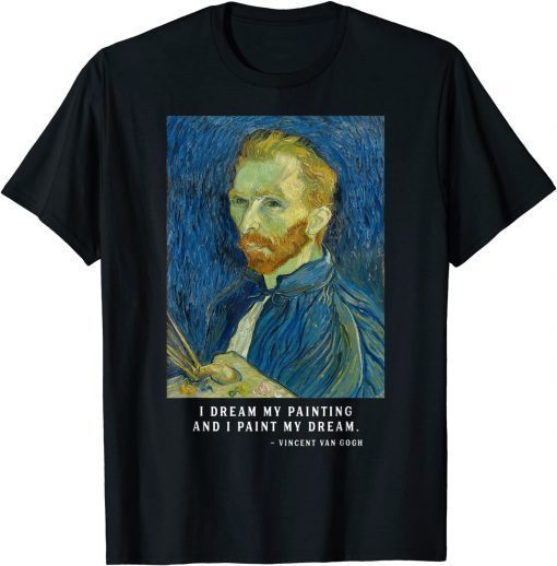 Van Gogh Quote Tshirt, Van Gogh Self Portrait Funny T-Shirt