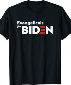 Funny Evangelicals For Biden T-Shirt