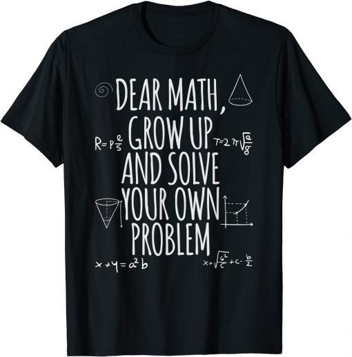 Funny Mathematics Quote shirt for girls boys teens Dear Math T-Shirt