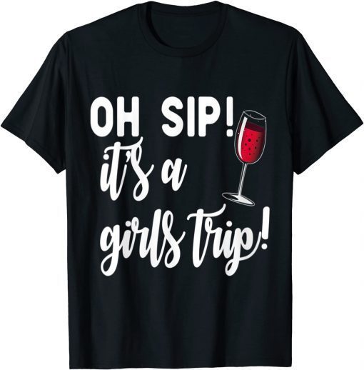 Funny Womens OH SIP! IT'S A GIRLS TRIP! Fun Wine Party 2021 T-Shirt