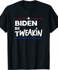 Official Joe Biden Nah he Tweakin Funny Anti-Biden Political T-Shirt