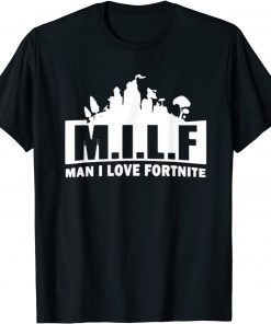 Funny MILF Man I Love Fortnite Game Funny Sarcasm T-Shirt