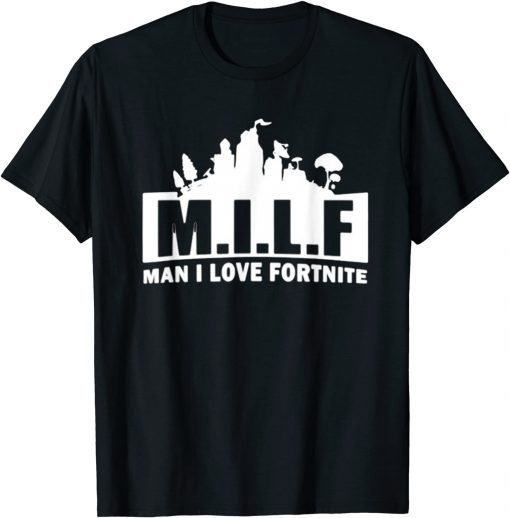 Funny MILF Man I Love Fortnite Game Funny Sarcasm T-Shirt