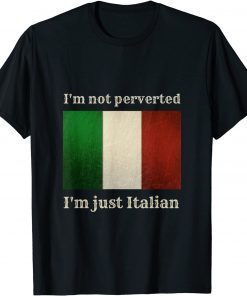 i'm not perverted i'm just italian T-Shirt