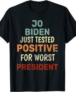 joe biden just tested positive for worst president T-Shirt