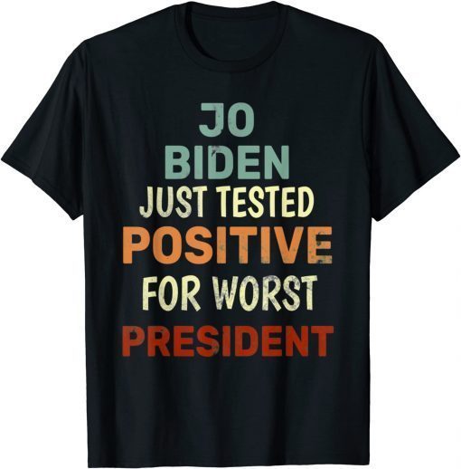 joe biden just tested positive for worst president T-Shirt