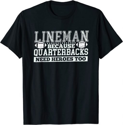Lineman Because Quarterbacks Need Heroes Football Linemen Unisex T-Shirt