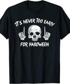 T-Shirt It's Never Too Early For Halloween Goth Halloween Funny