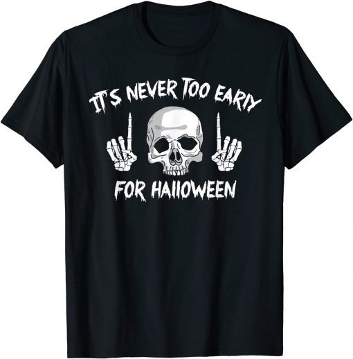 T-Shirt It's Never Too Early For Halloween Goth Halloween Funny