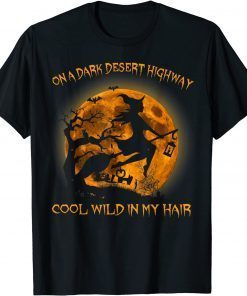 On A Dark Desert Highway Cool Wind In My Hair Womens Unisex T-Shirt