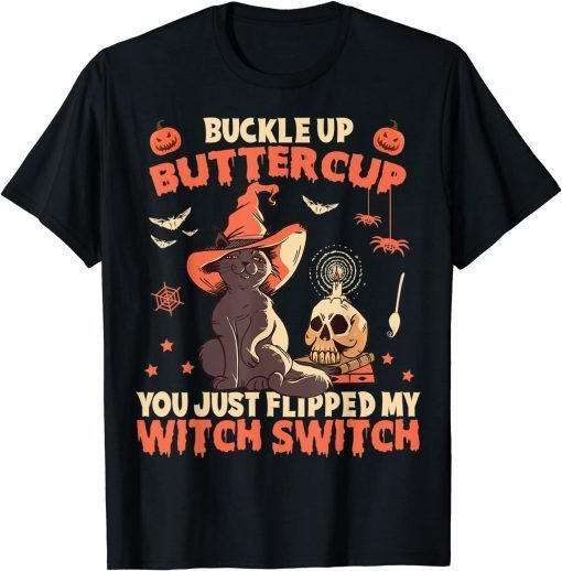 Official Cat Buckle Up Buttercup You Just Flipped My Witch Switch T-Shirt