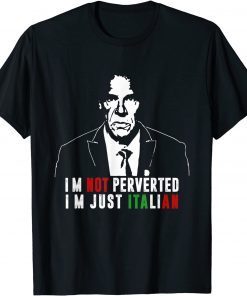I'm Not Perverted, I'm Just Italian Tee For Mens, Womens T-Shirt
