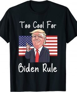 Trump too cool for biden rule T-Shirt