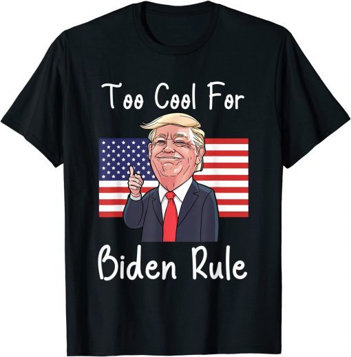 Trump too cool for biden rule T-Shirt
