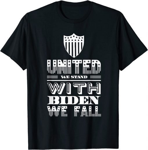 Official United We Stand With Biden We Fall - Funny Political T-Shirt
