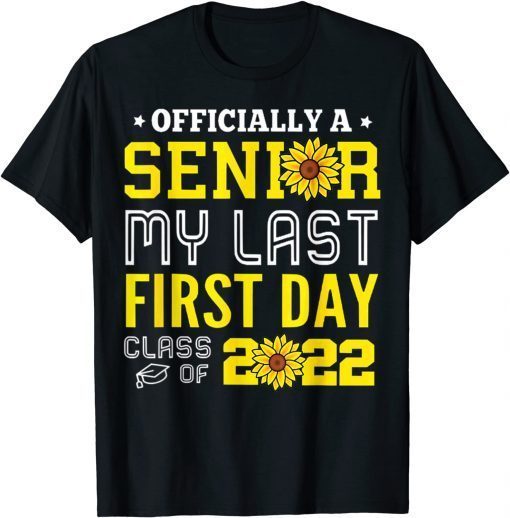 Sunflower My Last First Day Od School Senior Class Of 2022 T-Shirt
