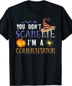 You Don't Scare Me I'm A Commentator Halloween Funny Quotes T-Shirt