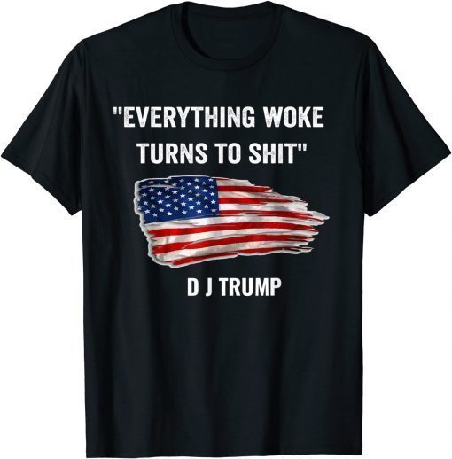 2021 "Everything Woke Turns to Shit" Funny Trump T-Shirt