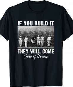 If You Build it They Will Come Field-of-Dreams T-Shirt
