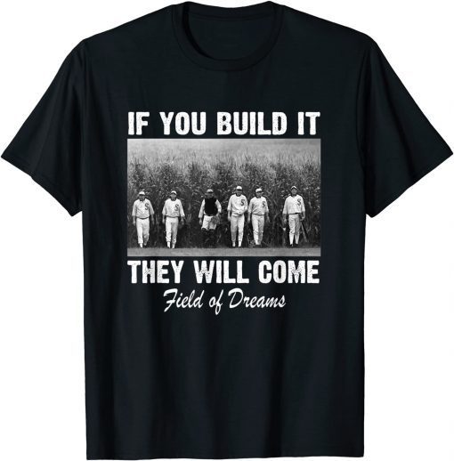 If You Build it They Will Come Field-of-Dreams T-Shirt