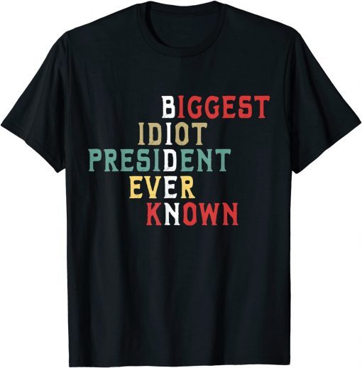 Biggest Idiot President Ever Known Funny Anti Joe Biden Men Unisex T-Shirt