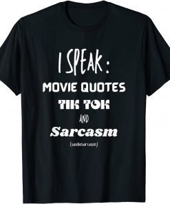 I speak ,Movie Quotes Tik Tok And Sarcasm T-Shirt