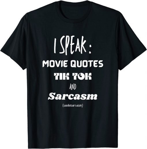 I speak ,Movie Quotes Tik Tok And Sarcasm T-Shirt