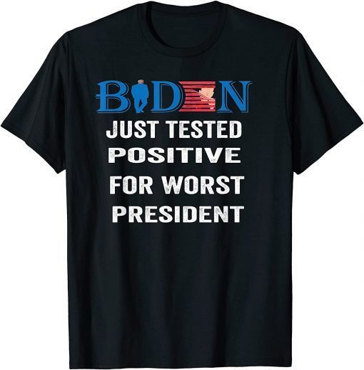 Joe Biden just tested positive for worst president T-Shirt