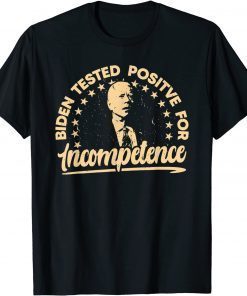 Official Anti Biden Tested Positive For Incompetence Worst President T-Shirt