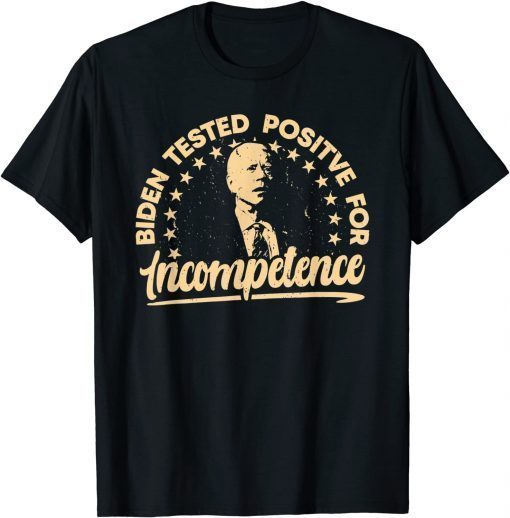 Official Anti Biden Tested Positive For Incompetence Worst President T-Shirt