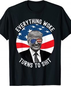 Trump Everything Woke Turns To Shit Unisex T-Shirt