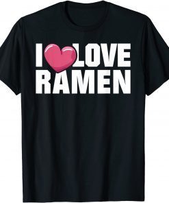 Love Ramen Japanese Noodles Shirt Kawaii Anime T-Shirt
