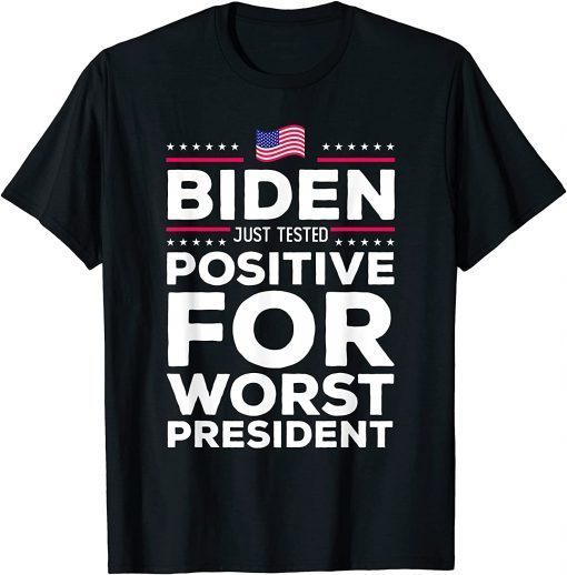 2021 Joe Biden Just Tested Positive For Worst President T-Shirt