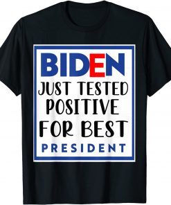 funny Joe Biden just tested positive for best president 2021 T-Shirt