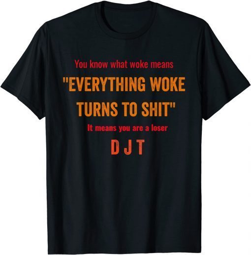 Trump "Everything Woke Turns to Shit" Unisex T-Shirt