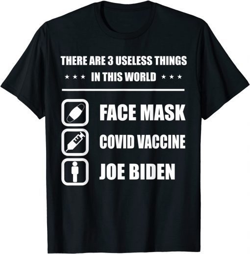 There Are Three Useless Things In This World Biden Unisex T-Shirt