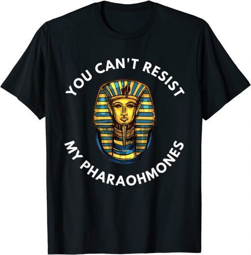 2021 Egyptian You Can't Resist My Pharaohmones Pharaoh Funny T-Shirt