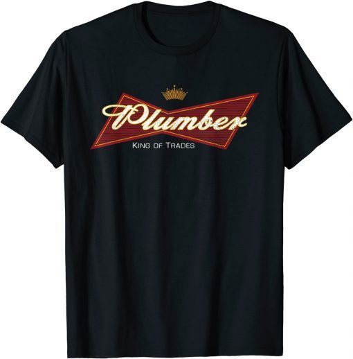 King Of Trades Plumber a Plumbing Gift Idea for a Pipefitter T-Shirt