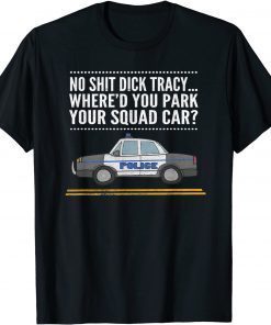 Funny No Sh!t D!ck Tracy... Where'd You Park Your..., By Yoray T-Shirt
